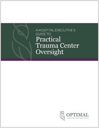 A Hospital Executive Guide to Practical Trauma Center Oversight Trauma Center Consulting Services